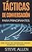 Tácticas de conversación para principiantes para agradar, discutir y defenderse: Cómo iniciar una conversación, agradar, argumentar y defenderse ... (Indispensables de comunicación y persuasión)