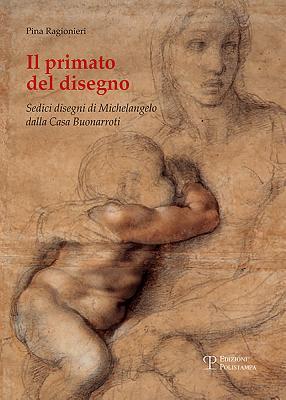 Il primato del disegno: Sedici disegni di Michelangelo dalla Casa Buonarroti