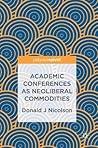 Academic Conferences as Neoliberal Commodities by Donald J. Nicolson