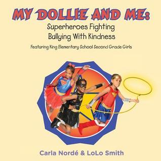 My Dollie & Me: Superheroes Fighting Bullying with Kindness: Featuring King Elementary School Second Grade Girls