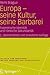 Europa - seine Kultur, seine Barbarei: Exzentrische Identität und römische Sekundarität (Das Bild vom Menschen und die Ordnung der Gesellschaft) (German Edition)