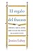regalo del fracaso: Aprender a ceder el control sobre tus hi (Spanish Edition)