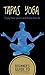 Tapas Yoga: Beginner Guide to Yoga Poses For Inner Peace and Stress free Life