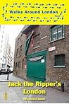 Jack the Ripper's London (Walks Through London Book 2)