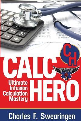 Calc Hero: Ultimate Infusion Calculation Mastery (Critical Care Hero)