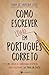 Como escrever (tudo) em português correto