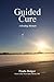 Guided Cure by Paula Beiger Guided Cure by Paula Beiger