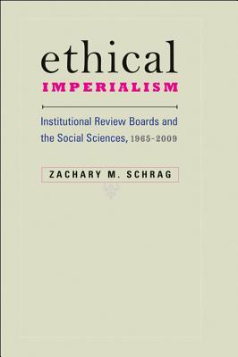 Ethical Imperialism: Institutional Review Boards and the Social Sciences, 1965–2009