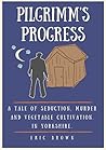Pilgrimm's Progress: A tale of seduction, murder and vegetable cultivation. In Yorkshire
