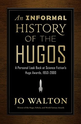 An Informal History of the Hugos: A Personal Look Back at the Hugo Awards, 1953-2000