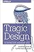 Tragic Design: The Impact of Bad Product Design and How to Fix It