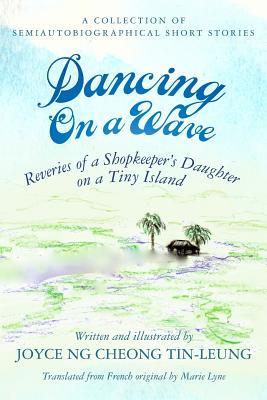 Dancing On A Wave: Reveries of a Shopkeeper's Daughter on a Tiny Island