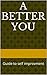 A Better You: Guide to self improvment