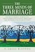The Three Minds of Marriage: How Psychotherapy, Neuroscience, and Contemplation Can Heal, Strengthen, and Transform Intimate Relationships