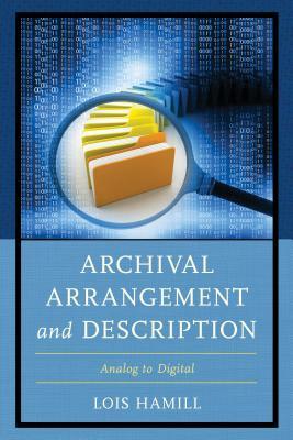 Archival Arrangement and Description: Analog to Digital (Kindle Edition)