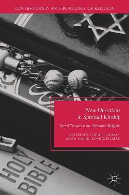New Directions in Spiritual Kinship: Sacred Ties across the Abrahamic Religions (Contemporary Anthropology of Religion)