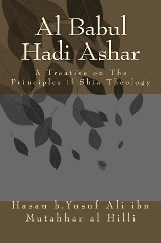 Al Babul Hadi Ashar: A Treatise on The Principles if Shia Theology (Paperback)