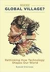 Whose Global Village? by Ramesh Srinivasan