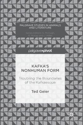 Kafka’s Nonhuman Form: Troubling the Boundaries of the Kafkaesque
