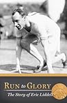 Run to Glory: The Story of Eric Liddell Run to Glory: The Story of Eric Liddell