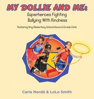 My Dollie & Me: Superheroes Fighting Bullying with Kindness: Featuring King Elementary School Second Grade Girls