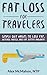 Fat Loss For Travelers: Simple Diet Habits To Lose Fat, Increase Energy and Eat Better Anywhere (travel, flexible dieting, calories, fat loss, lose fat, ... traveling, nomad, location independent,)