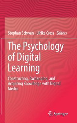 The Psychology of Digital Learning: Constructing, Exchanging, and Acquiring Knowledge with Digital Media (Hardcover)