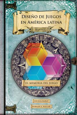 Memoria del juego: Historia (GDLA Diseño de juegos en América latina) (Spanish Edition)