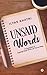 Unsaid Words: A Contemplation of Exquisitely Simple Words in the Form of Poetry