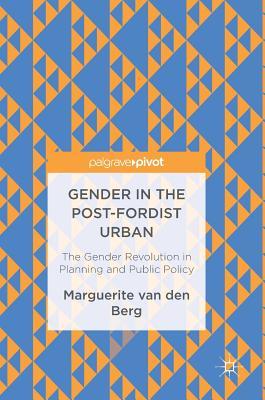 Gender in the Post-Fordist Urban: The Gender Revolution in Planning and Public Policy