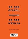 Co nas drażni, co...