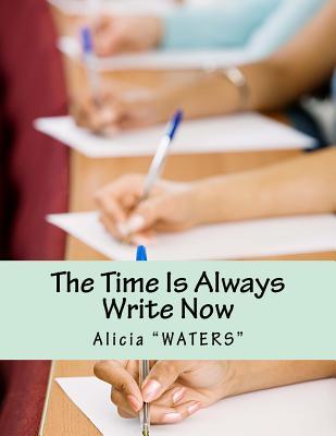 The Time Is Always Write Now: Creative Writing Space Workbook