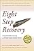 Eight Step Recovery: Using the Buddha's Teachings to Overcome Addiction