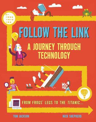 Follow the Link: A Journey Through Technology: From Frogs' Legs to the Titanic (Hardcover)