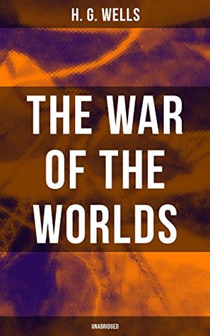 The War of The Worlds (Unabridged): Enriched edition. A Victorian Martian Invasion Tale of Imperialism, Evolution, and Civilization's Fragility