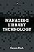 Managing Library Technology: A LITA Guide