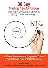 30 Day Trading Transformation: Working Your Way from a Small to BIG Trading Psychology