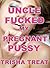 Uncle Fucked My Pregnant Pussy
