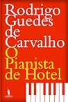 O Pianista de Hotel by Rodrigo Guedes de Carvalho