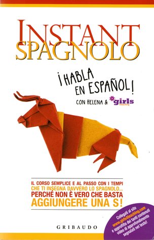 Instant spagnolo: Il corso semplice e al passo con i tempi che ti insegna davvero lo spagnolo... Perché non è vero che basta aggiungere una S!
