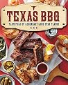 Texas BBQ: Platefuls of Legendary Lone Star Flavor Texas BBQ: Platefuls of Legendary Lone Star Flavor