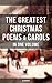 The Greatest Christmas Poems & Carols in One Volume (Illustrated): Enriched edition. Silent Night, The Three Kings, Old Santa Claus, Angels from the Realms of Glory, Saint Nicholas