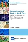 Escape from the Central Bank Trap: How to Escape From the $20 Trillion Monetary Expansion Unharmed Escape from the Central Bank Trap: How to Escape From the $20 Trillion Monetary Expansion Unharmed