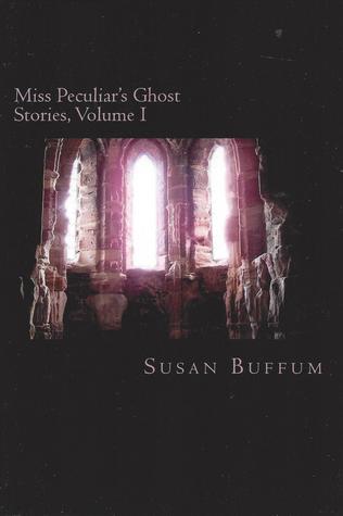 Miss Peculiar's Ghost Stories, Volume I