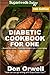 Diabetic Cookbook For One: Over 310 Diabetes Type-2 Quick & Easy Gluten Free Low Cholesterol Whole Foods Recipes full of Antioxidants & Phytochemicals (Diabetic Natural Weight Loss Transformation 6)