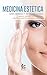 Medicina estética: Claves, abordajes y tratamientos actuales (Spanish Edition)