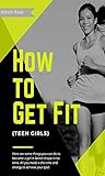 How To Get Fit (Teen Girls) How To Get Fit (Teen Girls)