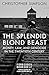 The Splendid Blond Beast: Money, Law, and Genocide in the Twentieth Century (Forbidden Bookshelf Book 24)