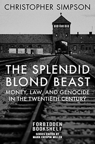 The Splendid Blond Beast: Money, Law, and Genocide in the Twentieth Century (Forbidden Bookshelf Book 24)