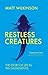 Restless Creatures: The Story of Life in Ten Movements